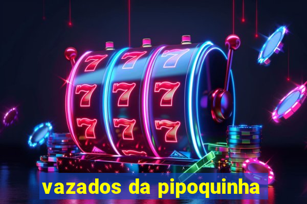 vazados da pipoquinha